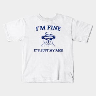 I’m Fine It’s Just My Face  - Unisex T Shirt, Funny T Shirt, Meme T Shirt, Cartoon Bear T Shirt Kids T-Shirt